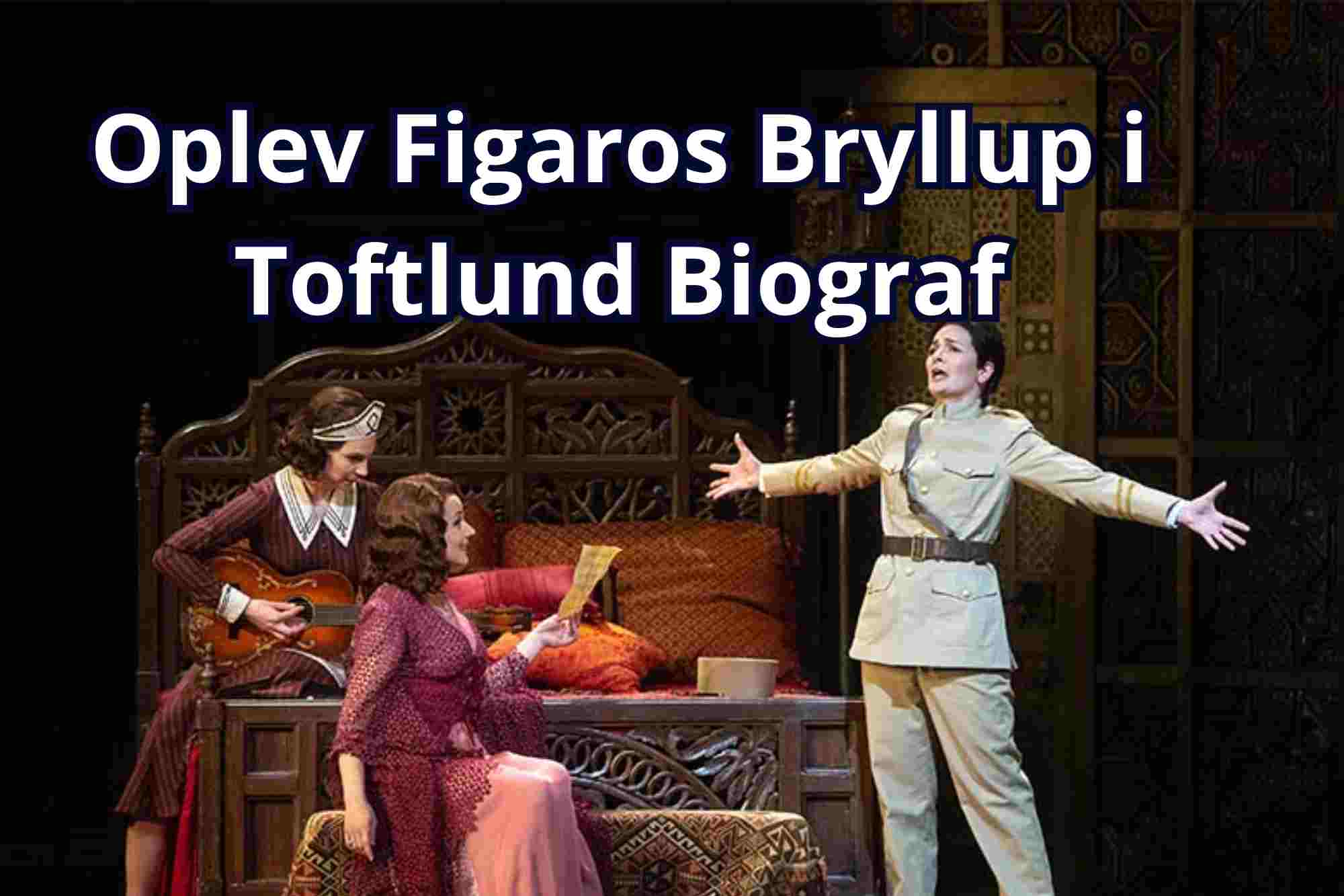 Toftlund Toftlund Biograf viser Figaros Bryllup - Lotte Heise introducerer ...